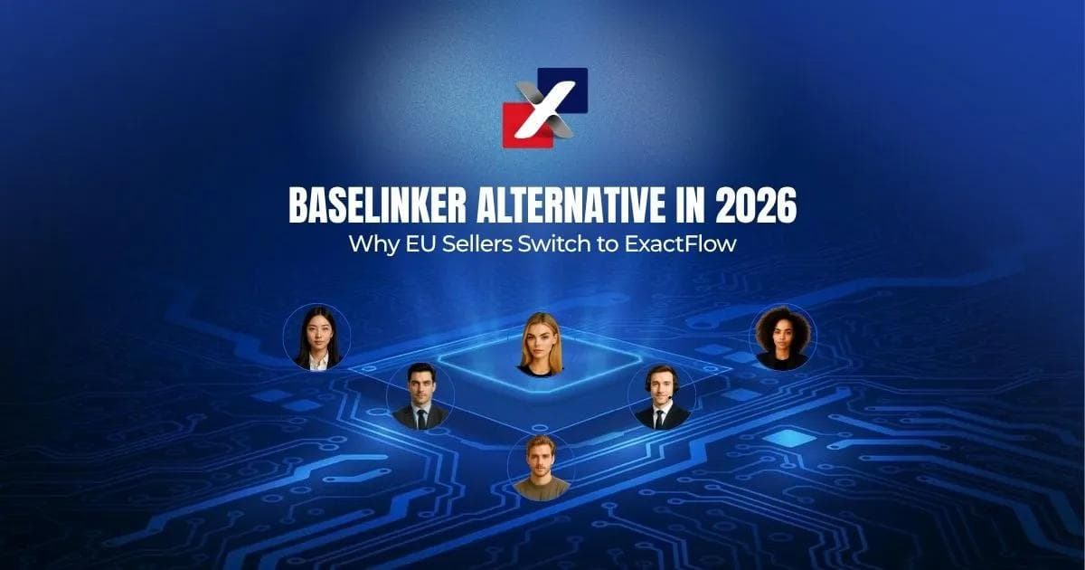 BaseLinker alternative 2026: EU e-commerce sellers switching to ExactFlow